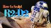 How To Make A Custom R2d2 Scratch Built Star Wars